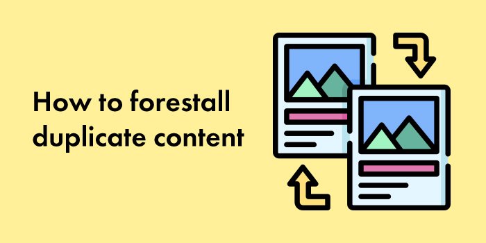 How to forestall duplicate content