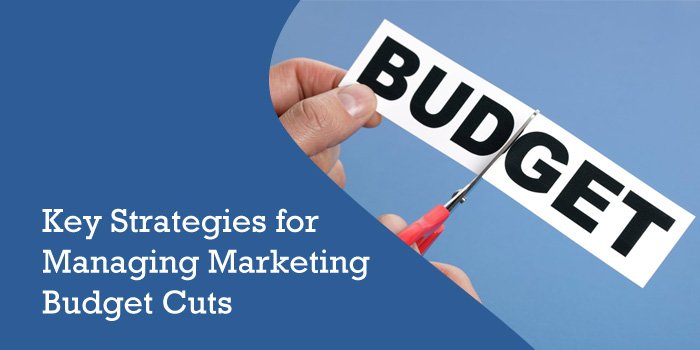 Key Strategies for Managing Marketing Budget Cuts