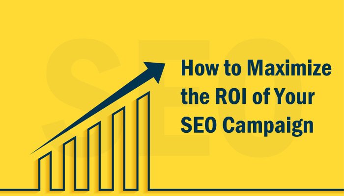 How to Maximize the ROI of Your SEO Campaign