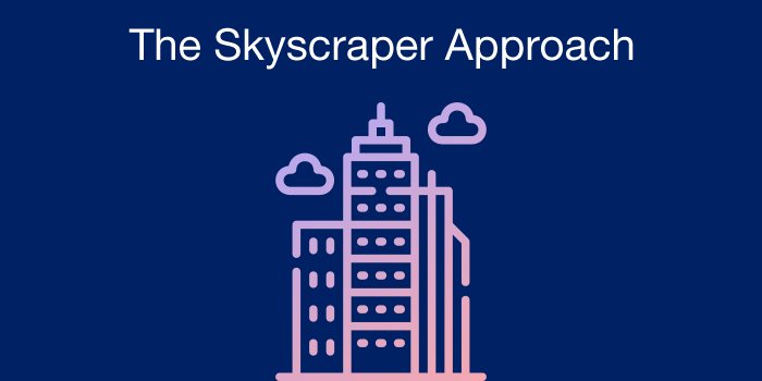 The Skyscraper Approach